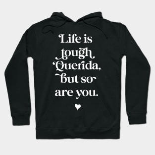 Life is tough querida, but so are you. White text option. Hoodie